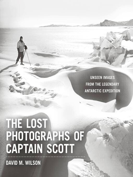 Title details for The Lost Photographs of Captain Scott by Dr. David M. Wilson - Available